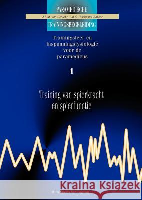 Training Van Spierkracht Enspierfunctie 1: Trainingsleer En Inspanningsfysiologie Voor de Paramedicus Van Gestel, J. L. M. 9789031320349 Springer
