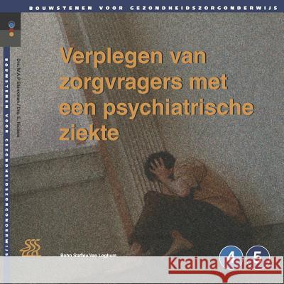 Verplegen Van Zorgvragers Met Een Psychiatrische Ziekte E. Nicasie W. a. P. Blankman 9789031327454 Springer