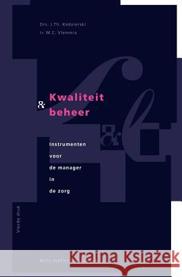 Kwaliteit En Beheer : Instrumenten Voor de Manager in de Zorg J. T. Kedzierski M. C. Vlemmix 9789031328147 Bohn Stafleu Van Loghum