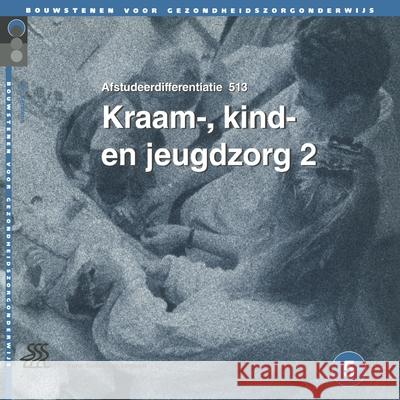 Kraam-, Kind- En Jeugdzorg 2.: Afstudeerdifferentiatie 513, Niveau 5 Van Der Sluis-Houtkamp, J. M. F. 9789031331680 Springer