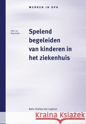 Spelend Begeleiden Van Kinderen in Het Ziekenhuis: Het Werk Van de Pedagogisch Medewerker Magnee, M. 9789031332175 Springer