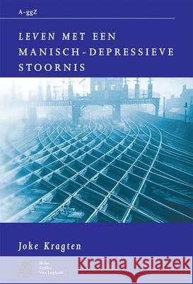 Leven Met Een Manisch-Depressieve Stoornis S. J. Swaen W. a. Sterk J. Kragten 9789031334322