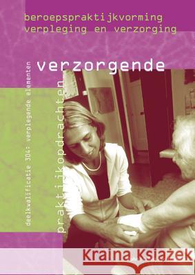 Beroepspraktijkvorming Verzorgende: Verplegende Elementen: Deelkwalificatie 304: Verplegende Elementen Van Halem, Nicolien 9789031336524 Springer