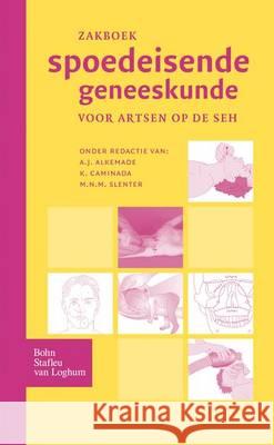 Zakboek Spoedeisende Geneeskunde: Voor Artsen Op de Seh Alkemade, A. J. 9789031342600 Bohn Stafleu Van Loghum