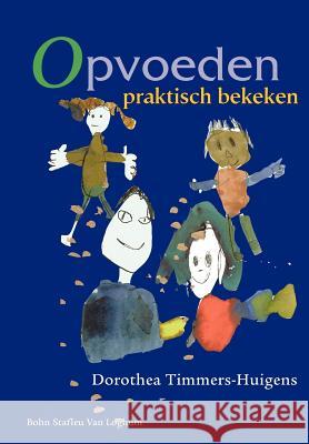 Opvoeden Praktisch Bekeken : Vraagbaak Voor Opvoedingsondersteuning D. Timmers-Huigens 9789031343324