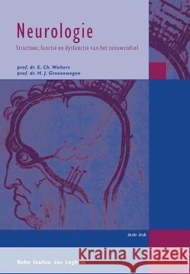 Neurologie: Structuur, Functie En Dysfunctie Van Het Zenuwstelsel E. C. M. J. Wolters Hendrik Jan Groenewegen 9789031343560