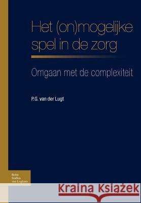 Het (On)Mogelijke Spel in de Zorg: Omgaan Met de Complexiteit Bsl Fictief 9789031344406 Springer