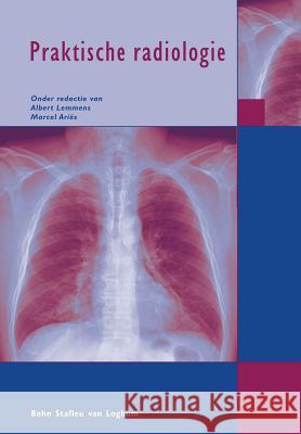 Praktische Radiologie J. Lemmens M. Aries 9789031344710 Bohn Stafleu Van Loghum