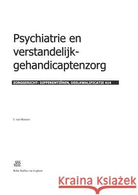 Psychiatrie En Verstandelijk-Gehandicaptenzorg: Zorggericht: Differentiëren, Deelkwalificatie 414 Van Meteren, J. H. 9789031346639 Springer