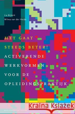 Het Gaat Steeds Beter!: Activerende Werkvormen Voor de Opleidingspraktijk Van Der Heide, Wilma 9789031347339 Springer