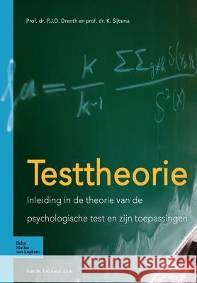 Testtheorie: Inleiding in de Theorie Van de Psychologische Test En Zijn Toepassingen Drenth, P. J. D. 9789031347476 Springer