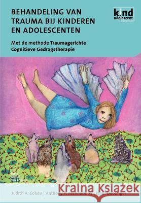 Behandeling Van Trauma Bij Kinderen En Adolescenten: Met de Methode Traumagerichte Cognitieve Gedragstherapie Cohen, Judith A. 9789031350681 Springer