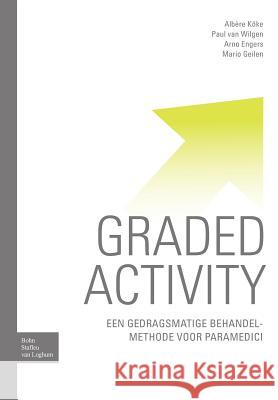 Graded Activity: Een Gedragsmatige Behandelmethode Voor Paramedici Geilen, M. J. 9789031350940 Springer