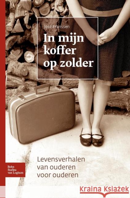 In Mijn Koffer Op Zolder: Levensverhalen Van Ouderen Voor Ouderen Franssen, J. 9789031353224 Springer