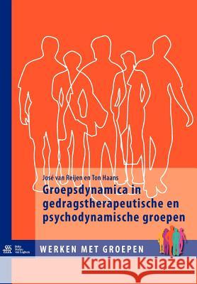 Groepsdynamica in Gedragstherapeutische En Psychodynamische Groepen J. Van Reijen T. Haans 9789031353385 Bohn Stafleu Van Loghum