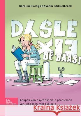 Dyslexie de Baas!: Aanpak Van Psychosociale Problemen Van Jongeren Met Dyslexie Poleij, Caroline 9789031360109 Springer