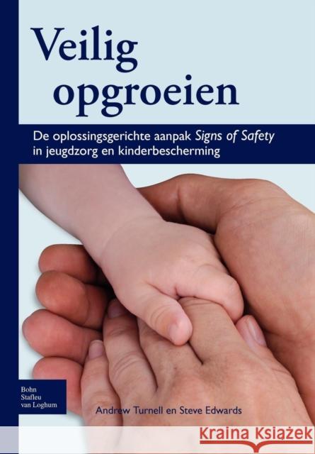 Veilig Opgroeien: de Oplossingsgerichte Aanpak Signs of Safety in Jeugdzorg En Kinderbescherming Turnell, Andrew 9789031361564