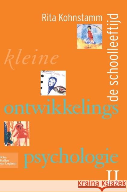 Kleine Ontwikkelingspsychologie II: de Schoolleeftijd Kohnstamm, R. 9789031361618 Springer