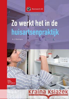 Zo Werkt Het in de Huisartsenpraktijk Dolmans, A. J. 9789031362257 Springer