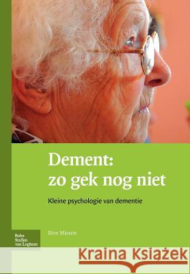 Dement: Zo Gek Nog Niet : Kleine Psychologie Van Dementie B. Miesen 9789031363315 Springer