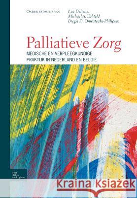 Palliatieve Zorg : Medische En Verpleegkundige Praktijk in Nederland En Belgie Luc Deliens 9789031364718 Springer