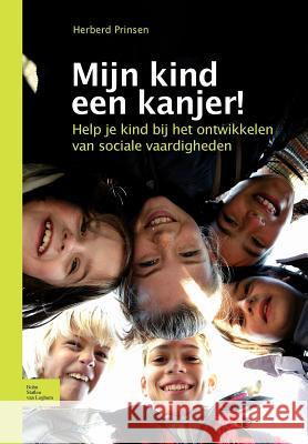 Mijn Kind Een Kanjer!: Help Je Kind Bij Het Ontwikkelen Van Sociale Vaardigheden Prinsen, H. 9789031371990 Springer