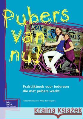 Pubers Van Nu!: Praktijkboek Voor Iedereen Die Met Pubers Werkt Prinsen, H. 9789031374816 Springer