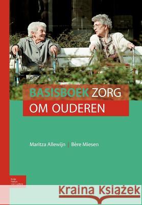 Basisboek Zorg Om Ouderen Maritza Allewijn B. Re Miesen 9789031378715 Springer