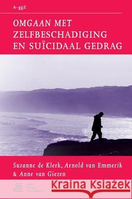 Omgaan Met Zelfbeschadiging En Suïcidaal Gedrag De Klerk, Suzanne 9789031383344 Bohn Stafleu Van Loghum