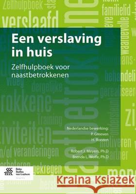 Een Verslaving in Huis: Zelfhulpboek Voor Naastbetrokkenen Meyers, Robert J. 9789031398102