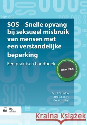 SOS - Snelle Opvang Bij Seksueel Misbruik Van Mensen Met Een Verstandelijke Beperking: Een Praktisch Handboek Scharloo, A. 9789036803274 Bohn Stafleu Van Loghum