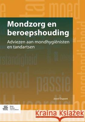 Mondzorg En Beroepshouding: Adviezen Aan Mondhygiënisten En Tandartsen DuPont, Joost 9789036803823 Bohn Stafleu Van Loghum