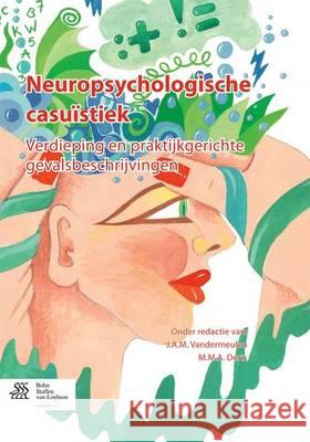 Neuropsychologische Casuïstiek: Verdieping En Praktijkgerichte Gevalsbeschrijvingen Vandermeulen, J. a. M. 9789036804165 Bohn Stafleu Van Loghum