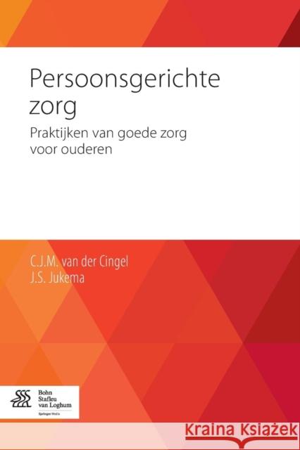 Persoonsgerichte Zorg: Praktijken Van Goede Zorg Voor Ouderen Van Der Cingel, C. J. M. 9789036804486