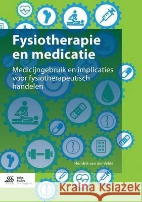 Fysiotherapie En Medicatie: Medicijngebruik En Implicaties Voor Fysiotherapeutisch Handelen Van Der Velde                            H. Va 9789036804707 Bohn Stafleu Van Loghum