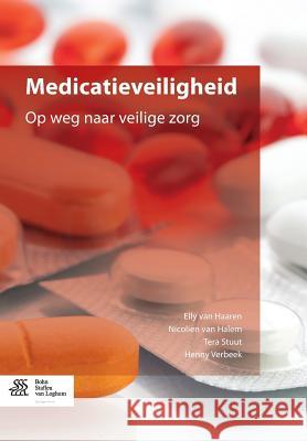 Medicatieveiligheid: Op Weg Naar Veilige Zorg Van Haaren, Elly 9789036806138 Bohn Stafleu Van Loghum