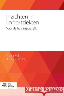 Inzichten in Importziekten: Voor de Huisartspraktijk Veld, C. J. 9789036808545