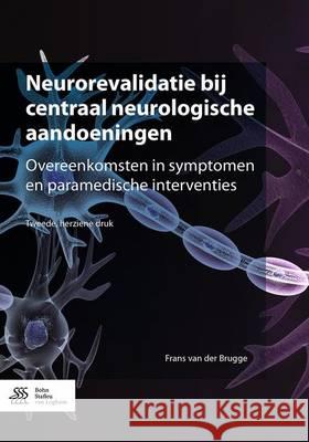 Neurorevalidatie Bij Centraal Neurologische Aandoeningen: Overeenkomsten in Symptomen En Paramedische Interventies Van Der Brugge, Frans 9789036810104 Bohn Stafleu Van Loghum