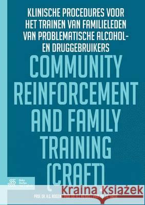 Community Reinforcement and Family Training (Craft): Klinische Procedures Voor Het Trainen Van Familieleden Van Problematisch Alcohol- En/Of Druggebru H. G. Roozen R. J. Meyers J. E. Smith 9789036810319 Bohn Stafleu Van Loghum