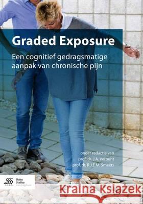 Graded Exposure: Een Cognitief Gedragsmatige Aanpak Van Chronische Pijn Verbunt, Prof Dr J. a. 9789036811057 Bohn Stafleu Van Loghum