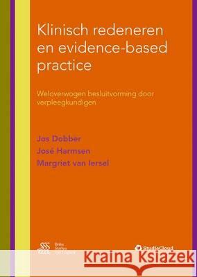 Klinisch Redeneren En Evidence-Based Practice: Weloverwogen Besluitvorming Door Verpleegkundigen Jos Dobber Jose Harmsen Margriet Va 9789036811996