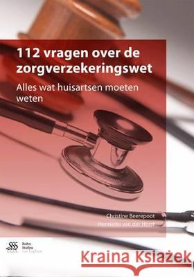 112 Vragen Over de Zorgverzekeringswet: Alles Wat Huisartsen Moeten Weten C. C. Beerepoot H. E. Va 9789036813150 Bohn Stafleu Van Loghum