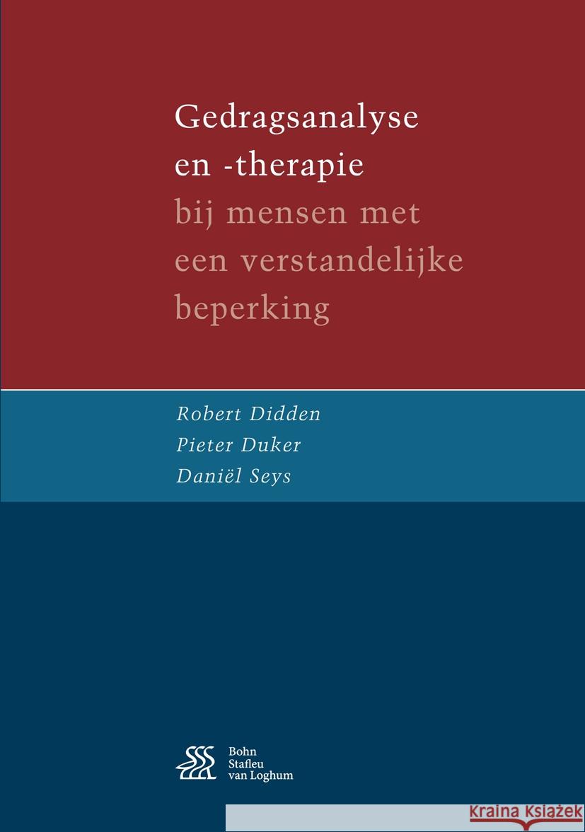 Gedragsanalyse En -Therapie: Bij Mensen Met Een Verstandelijke Beperking Robert Didden Pieter Duker Daniel Seys 9789036813631