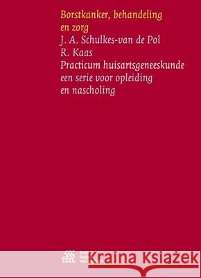 Borstkanker, Behandeling En Zorg J. A. Schulkes-Va R. Kaas 9789036813792 Bohn Stafleu Van Loghum