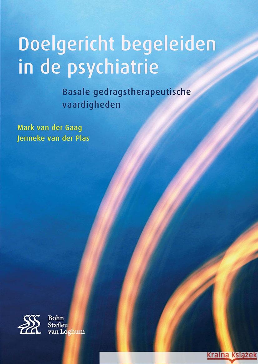 Doelgericht Begeleiden in de Psychiatrie: Basale Gedragstherapeutische Vaardigheden Mark Va Jenneke Va 9789036815697 Bohn Stafleu Van Loghum