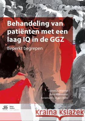 Behandeling van patiënten met een laag IQ in de GGZ : Beperkt begrepen Erica Aldenkamp Annemarie Va Jannelien Wieland 9789036816571 Bohn Stafleu Van Loghum