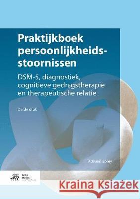 Praktijkboek Persoonlijkheidsstoornissen: Dsm-5, Diagnostiek, Cognitieve Gedragstherapie En Therapeutische Relatie A. Sprey 9789036817592 Bohn Stafleu Van Loghum
