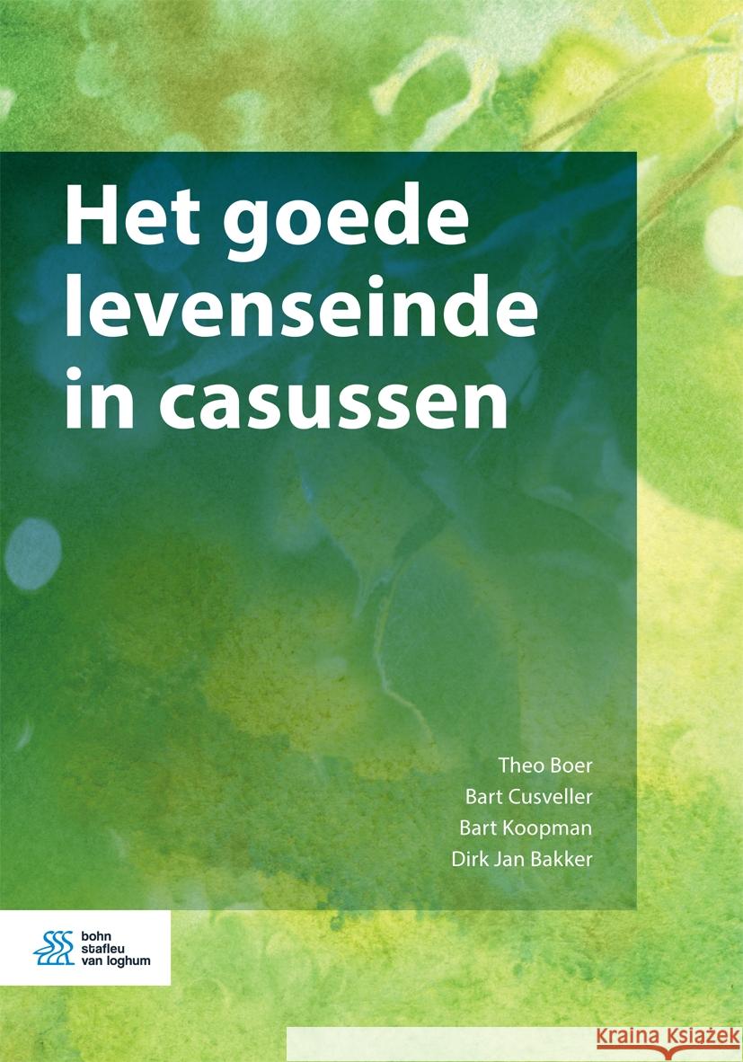 Het Goede Levenseinde in Casussen Theo Boer Bart Koopman Dirk-Jan Bakker 9789036819404 Bohn Stafleu Van Loghum