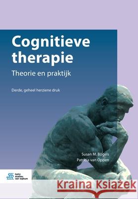 Cognitieve Therapie: Theorie En Praktijk Susan M. Bogels Patricia Va 9789036820202