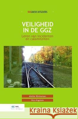 Veiligheid in de Ggz: Leren Van Incidenten En Calamiteiten Alette Kleinsman Nico Kaptein 9789036820394 Bohn Stafleu Van Loghum